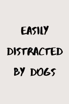 Paperback Easily distracted by dogs: novelty notebook for dog lovers 6"x9" Book