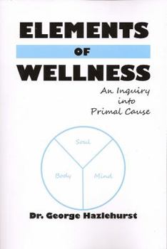 Paperback Elements of Wellness: An Inquiry Into Primal Cause Book