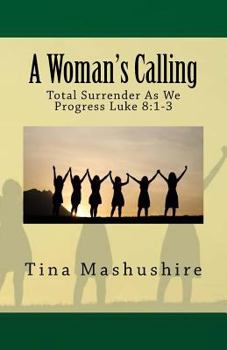 Paperback A Woman's Calling: Total Surrender As We Progress Luke 8:1-3 Book