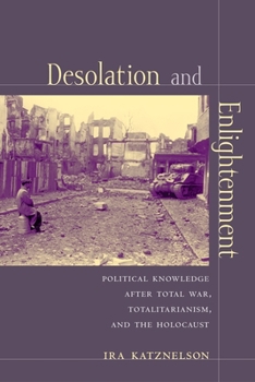 Paperback Desolation and Enlightenment: Political Knowledge After Total War, Totalitarianism, and the Holocaust Book