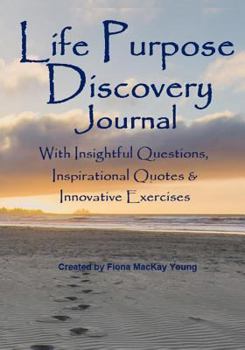 Paperback Life Purpose Discovery Journal: With Insightful Questions, Inspirational Quotes & Innovative Exercises Book