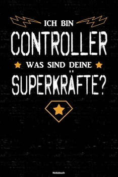 Ich bin Controller was sind deine Superkräfte? Notizbuch: Controller Journal DIN A5 liniert 120 Seiten Geschenk (German Edition)