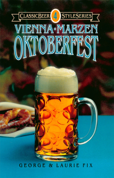 Oktoberfest, Vienna, Marzen (Classic Beer Style Series) - Book #4 of the Classic Beer Style Series