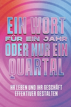 Ein Wort für ein Jahr oder nur ein Quartal: Ihr Leben und Ihr Geschäft effektiver gestalten