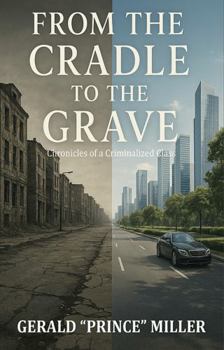 Paperback From the Cradle to The Grave: Chronicles of a Criminalized Class Book