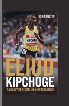 Paperback Eliud kipchoge: A Legacy of Discipline and Resilience Book