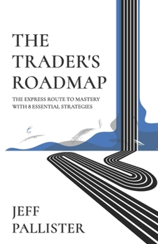 Paperback The Trader's Roadmap: The Express Route to Mastery with 8 Essential Strategies Book