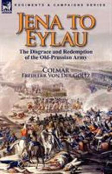 Paperback Jena to Eylau: the Disgrace and Redemption of the Old-Prussian Army Book