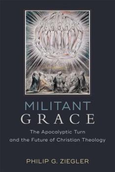 Paperback Militant Grace: The Apocalyptic Turn and the Future of Christian Theology Book