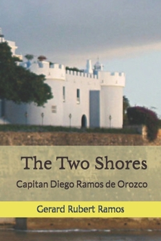 The Two Shores- Captain Diego Ramos de Orozco: Las Dos Orillas- Capitan Diego Ramos de Orozco (Memorias del Abuelo)