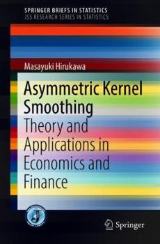 Paperback Asymmetric Kernel Smoothing: Theory and Applications in Economics and Finance Book