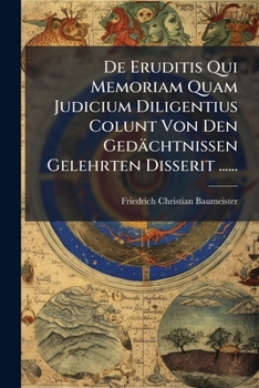Paperback De Eruditis Qui Memoriam Quam Judicium Diligentius Colunt Von Den Gedächtnissen Gelehrten Disserit ...... [Latin] Book