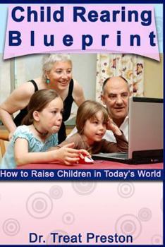 Paperback Child Rearing Blueprint: How to Raise Children in Today's World Book