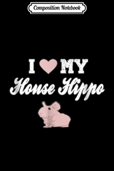 Paperback Composition Notebook: I love my House Hippo Journal/Notebook Blank Lined Ruled 6x9 100 Pages Book