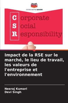 Impact de la RSE sur le marché, le lieu de travail, les valeurs de l'entreprise et l'environnement (French Edition)