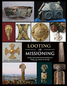 Hardcover Looting or Missioning: Insular and Continental Sacred Objects in Viking Age Contexts in Norway Book