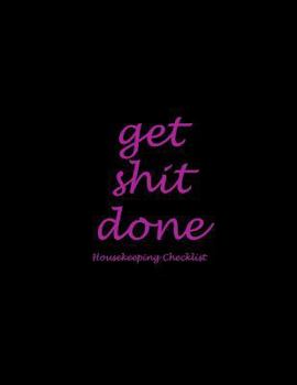 Paperback Get Shit Done: Housekeeping Checklist: Black Pink Design, Household Chores List, Cleaning Routine Weekly Cleaning Checklist Large Siz [Large Print] Book