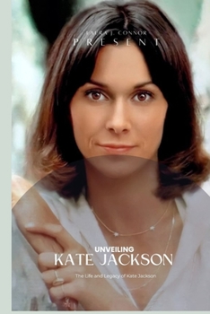 Paperback Unveiling Kate Jackson: The Life and Legacy of Kate Jackson Book