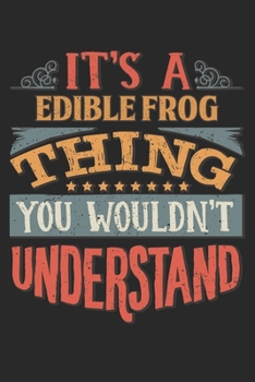 It's A Edible Frog Thing You Wouldn't Understand: Gift For Edible Frog Lover 6x9 Planner Journal