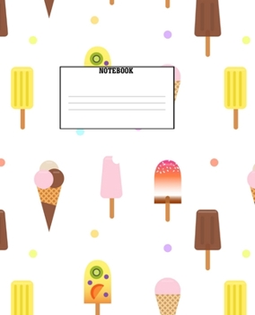 Paperback Notebook: Ice Cream Themed Wide Ruled 120 Page Composition Notebook Book
