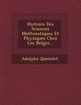 Paperback Histoire Des Sciences Math Matiques Et Physiques Chez Les Belges... [French] Book