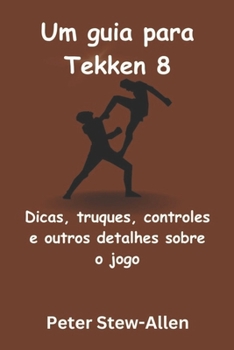 Paperback Um guia para Tekken 8: Dicas, truques, controles e outros detalhes sobre o jogo [Portuguese] Book