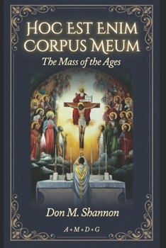 Hoc Est Enim Corpus Meum: The Mass of the Ages (Traditional Catholic Young Catholic Trilogy)