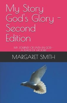 Paperback My Story God's Glory - Second Edition: My Journey of Faith in God - A Place of Victory Book