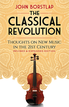 Paperback The Classical Revolution: Thoughts on New Music in the 21st Century Revised and Expanded Edition Book