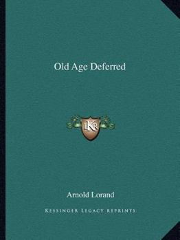 Old Age Deferred, the causes of old age and its postponement by hygienic and therapeutic measures