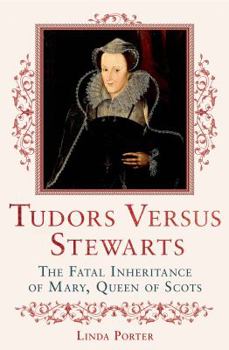 Hardcover Tudors Versus Stewarts: The Fatal Inheritance of Mary, Queen of Scots Book
