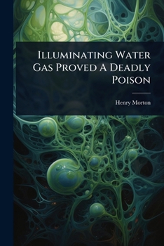 Paperback Illuminating Water Gas Proved A Deadly Poison Book