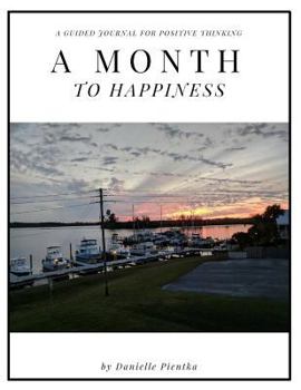 Paperback A Month to Happiness Journal: Writing Prompts for a Happier Life Book
