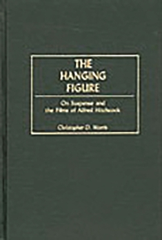 Hardcover The Hanging Figure: On Suspense and the Films of Alfred Hitchcock Book