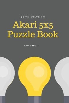 Let's Solve It! Akari 5x5 Puzzle Book. Volume 1: 200 Puzzles 5x5 size for Teens Easy Level by Koenig Sudoku Studio (Gray Edition)
