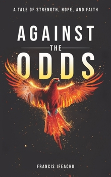 Against the Odds: A Tale of Strength, Hope, and Faith