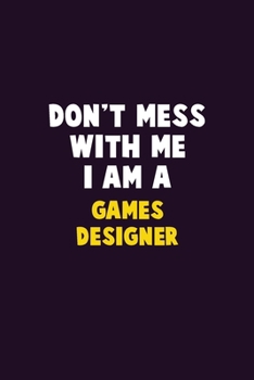 Paperback Don't Mess With Me, I Am A Games Designer: 6X9 Career Pride 120 pages Writing Notebooks Book