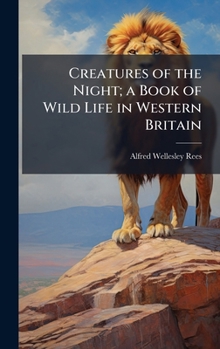 Creatures of the Night; a Book of Wild Life in Western Britain