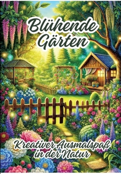Blühende Gärten: Kreativer Ausmalspaß in der Natur (German Edition)
