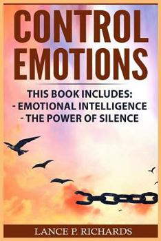 Paperback Control Emotions: Emotional Intelligence, The Power of Silence (Self Control, Raw Emotions, Self-Regulation, Emotional Mastery) Book