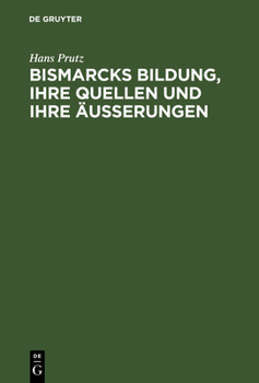 Hardcover Bismarcks Bildung, ihre Quellen und ihre Äußerungen [German] Book