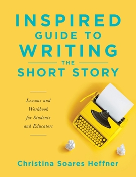 Paperback Inspired Guide to Writing the Short Story: Lessons and Workbook for Students and Educators Book