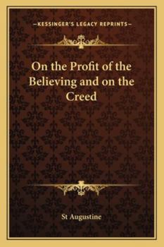Paperback On the Profit of the Believing and on the Creed Book