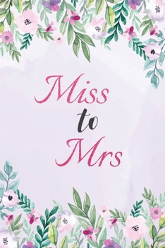 Paperback Miss to Mrs: Future Mrs Journal for Women - Beautiful Floral Wedding Gifts for Bride, 120 Page, 6x9 Size Book