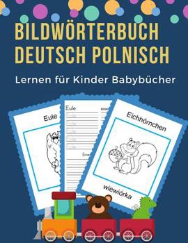 Paperback Bildwörterbuch Deutsch Polnisch Lernen für Kinder Babybücher: Easy 100 grundlegende Tierwörter-Kartenspiele in zweisprachigen Bildwörterbüchern. Leich [German] Book