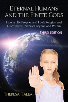 Paperback Eternal Humans and the Finite Gods: How an Ex-Prophet and I Left Religion and Discovered Universes Beyond and Within Book