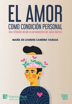 El amor como condición personal: Una reflexión desde el personalismo de Julián Marías (Serie En Estudios Literarios - Bridging Languages and Scholarship) (Spanish Edition)
