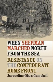 Hardcover When Sherman Marched North from the Sea: Resistance on the Confederate Home Front Book