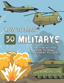 Paperback How to Draw 30 Militarys: The Step by Step Book to Draw 30 Different Militarys Book