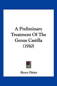 Paperback A Preliminary Treatment Of The Genus Castilla (1910) Book